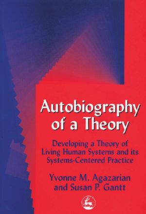 [aVe4EvA 87] • Autobiography of a Theory. Developing the Theory of Living Human Systems and Its Systems-Centered Practice